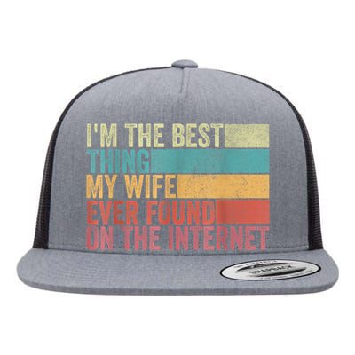 I'm The Best Thing My Wife Ever Found On The Internet Flat Bill Trucker Hat