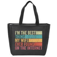 I'm The Best Thing My Wife Ever Found On The Internet Zip Tote Bag