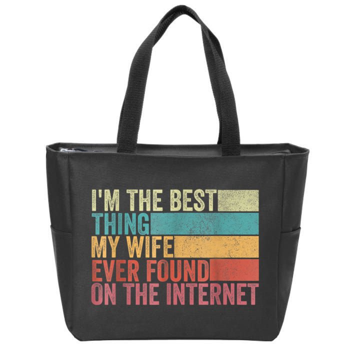 I'm The Best Thing My Wife Ever Found On The Internet Zip Tote Bag