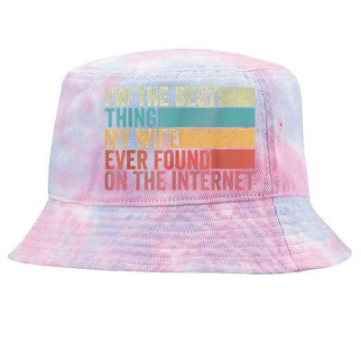 I'm The Best Thing My Wife Ever Found On The Internet Tie-Dyed Bucket Hat