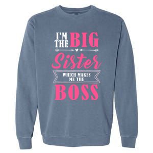 I'm The Big Sister Which Makes Me The Boss Girl Garment-Dyed Sweatshirt