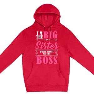 I'm The Big Sister Which Makes Me The Boss Girl Premium Pullover Hoodie