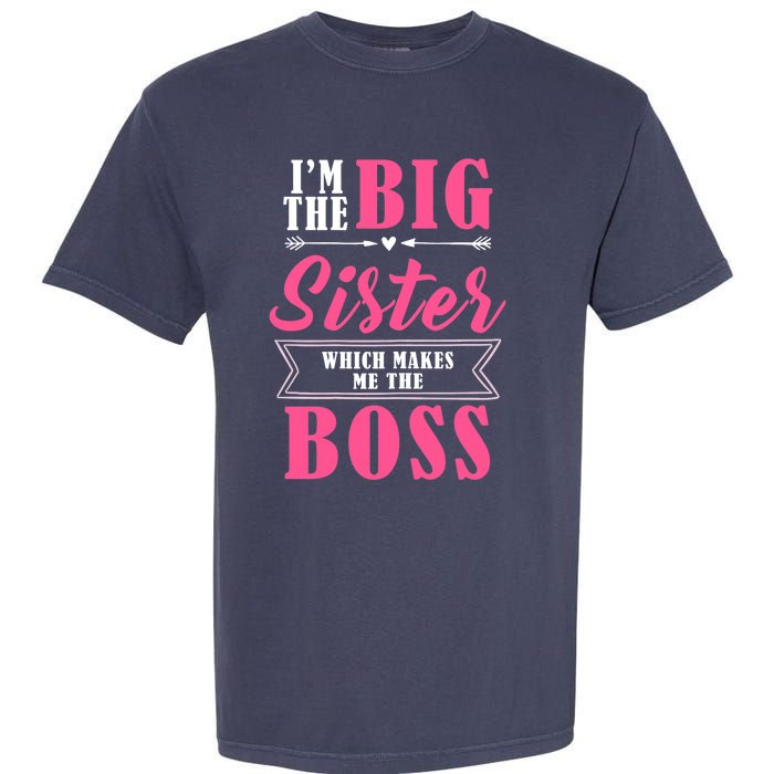 I'm The Big Sister Which Makes Me The Boss Girl Garment-Dyed Heavyweight T-Shirt