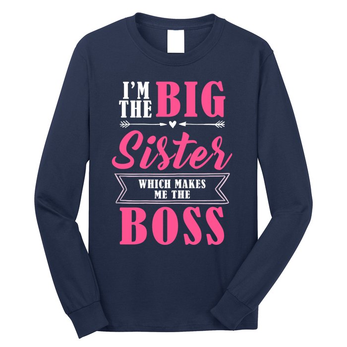 I'm The Big Sister Which Makes Me The Boss Girl Long Sleeve Shirt