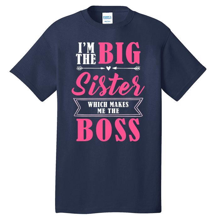 I'm The Big Sister Which Makes Me The Boss Girl Tall T-Shirt