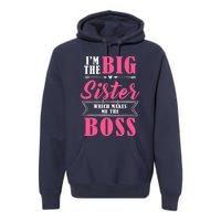 I'm The Big Sister Which Makes Me The Boss Girl Premium Hoodie