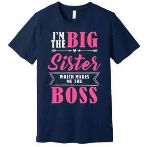 I'm The Big Sister Which Makes Me The Boss Girl Premium T-Shirt