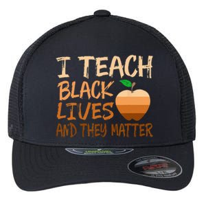 I Teach Black Lives Matter Juneteenth Black History Teacher Flexfit Unipanel Trucker Cap