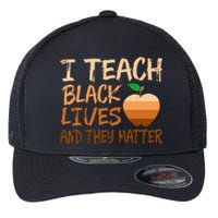 I Teach Black Lives Matter Juneteenth Black History Teacher Flexfit Unipanel Trucker Cap