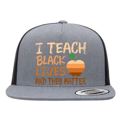 I Teach Black Lives Matter Juneteenth Black History Teacher Flat Bill Trucker Hat