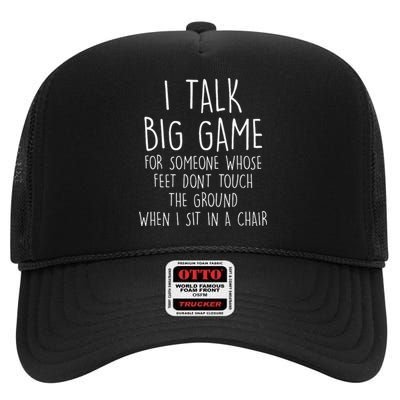 I Talk Big Game For Someone Whose Feet Dont Touch The Ground High Crown Mesh Back Trucker Hat