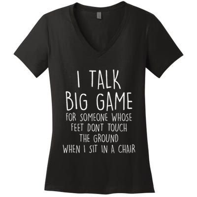 I Talk Big Game For Someone Whose Feet Dont Touch The Ground Women's V-Neck T-Shirt