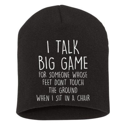 I Talk Big Game For Someone Whose Feet Dont Touch The Ground Short Acrylic Beanie