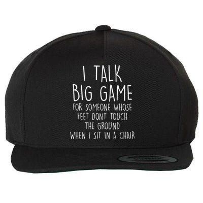 I Talk Big Game For Someone Whose Feet Dont Touch The Ground Wool Snapback Cap