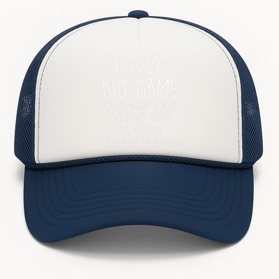 I Talk Big Game For Someone Whose Feet Dont Touch The Ground Trucker Hat