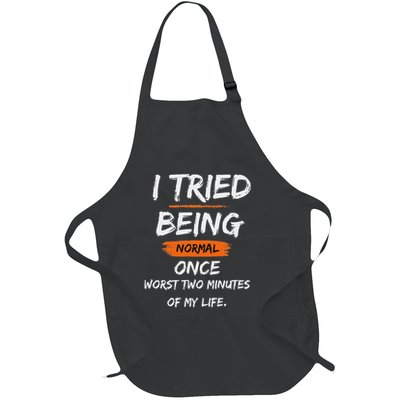 I Tried Being Normal Once Worst Two Minutes Of My Life Funny Full-Length Apron With Pockets