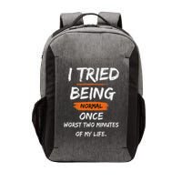 I Tried Being Normal Once Worst Two Minutes Of My Life Funny Vector Backpack