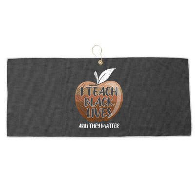 I Teach Black Lives And They Matter Black History Juneteenth Gift Large Microfiber Waffle Golf Towel