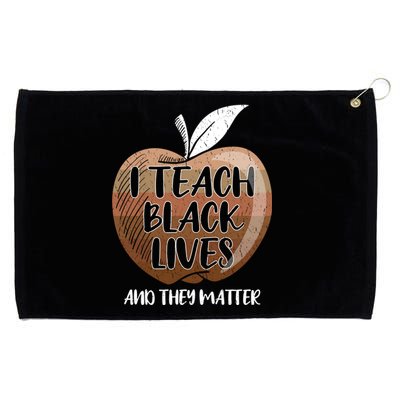 I Teach Black Lives And They Matter Black History Juneteenth Gift Grommeted Golf Towel