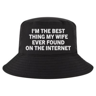I'm The Best Thing My Wife Ever Found On The Internet Cute Gift Cool Comfort Performance Bucket Hat