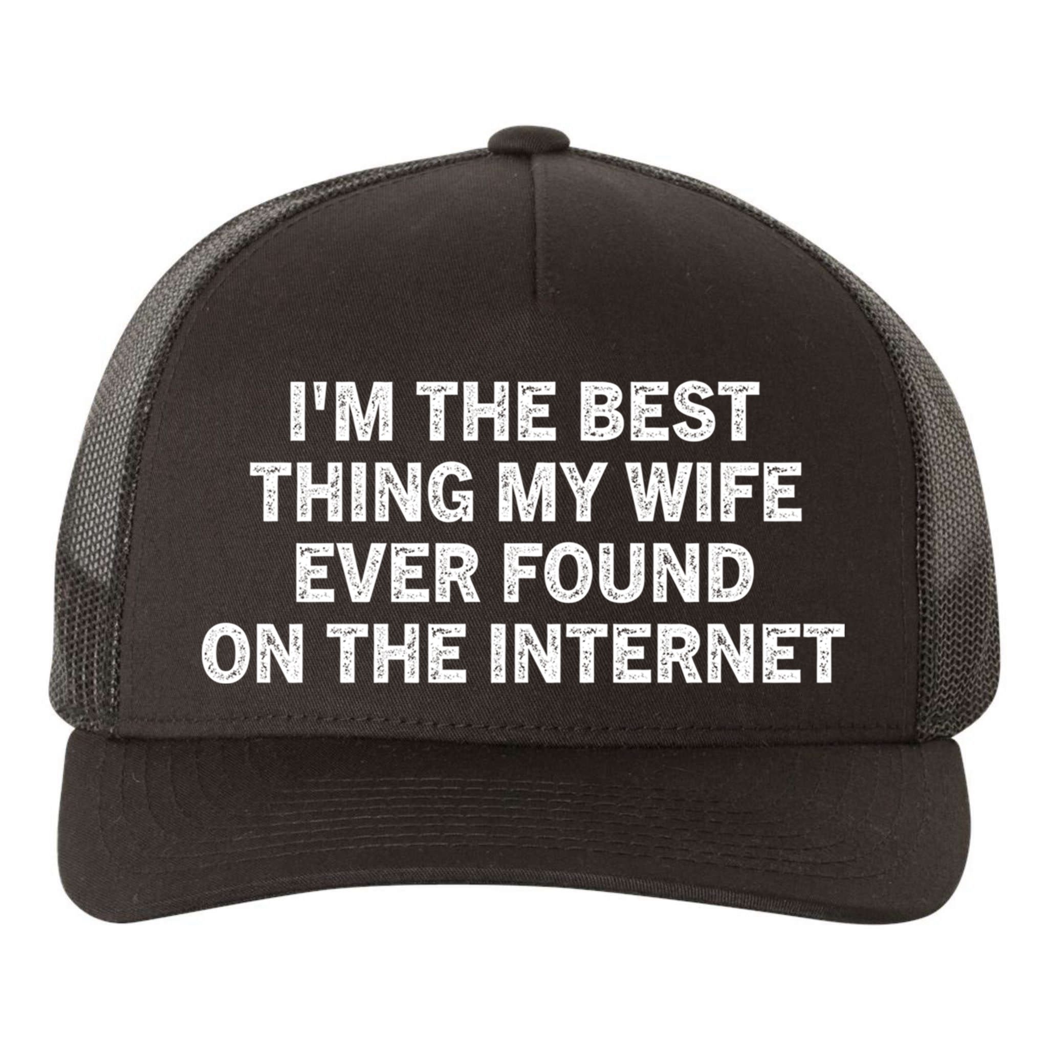 I'm The Best Thing My Wife Ever Found On The Internet Cute Gift Yupoong Adult 5-Panel Trucker Hat