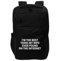 I'm The Best Thing My Wife Ever Found On The Internet Cute Gift Impact Tech Backpack