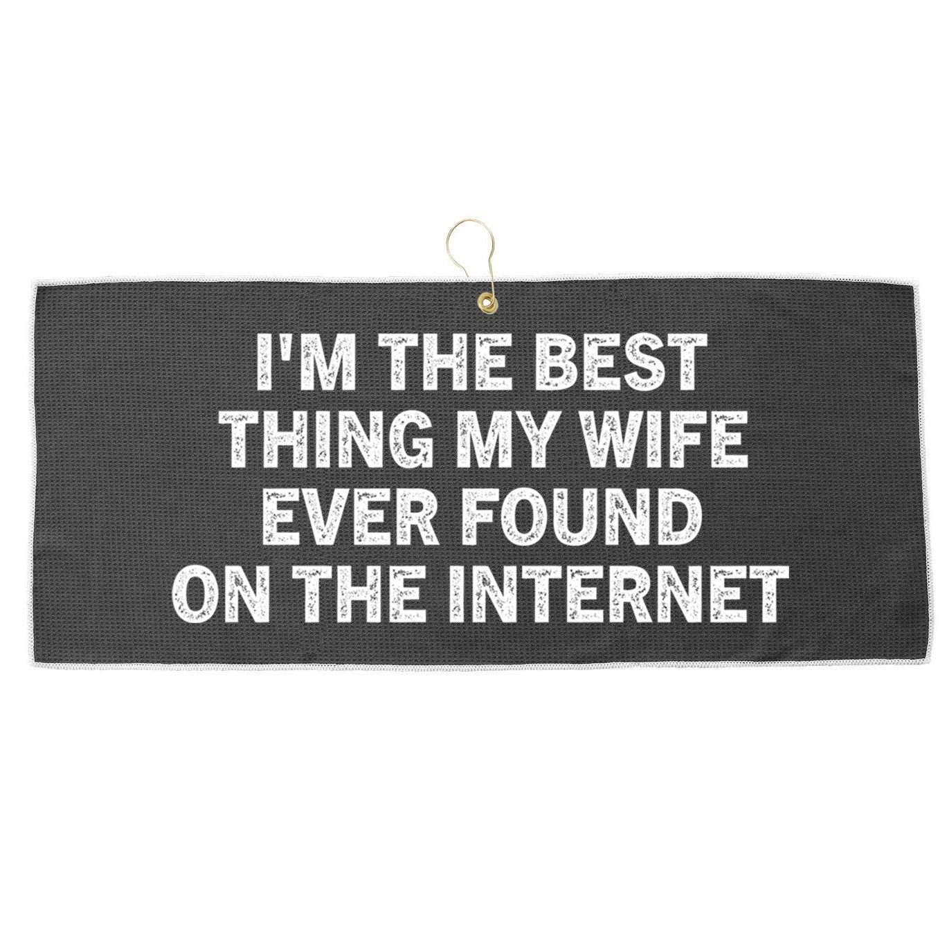 I'm The Best Thing My Wife Ever Found On The Internet Cute Gift Large Microfiber Waffle Golf Towel