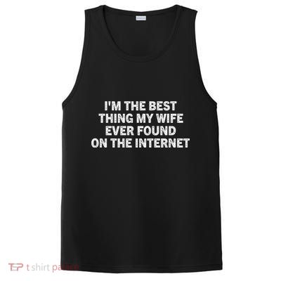 I'm The Best Thing My Wife Ever Found On The Internet Cute Gift PosiCharge Competitor Tank