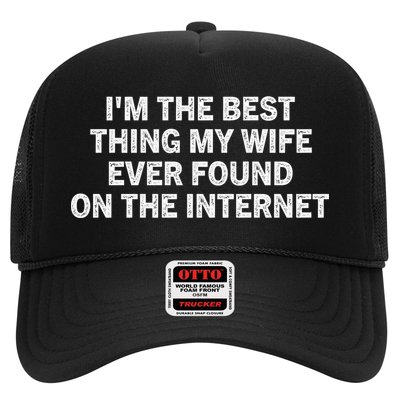 I'm The Best Thing My Wife Ever Found On The Internet Cute Gift Trucker Hat