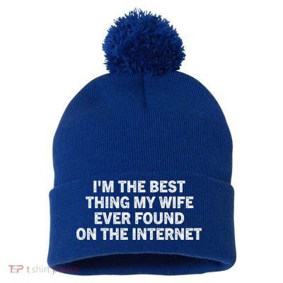 I'm The Best Thing My Wife Ever Found On The Internet Cute Gift Pom Pom 12in Knit Beanie