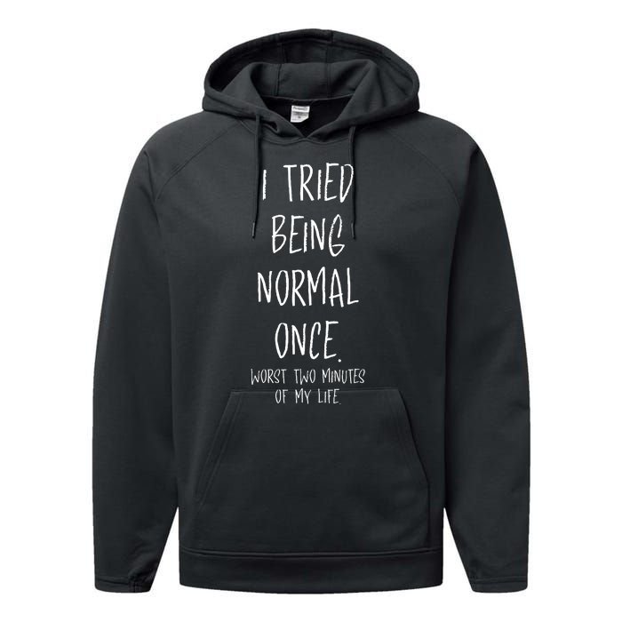 I Tried Being Normal Once Worst Two Minutes Of My Life Funny Performance Fleece Hoodie