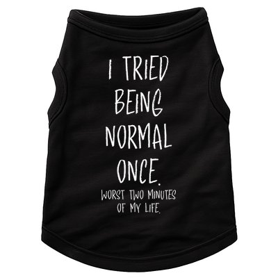 I Tried Being Normal Once Worst Two Minutes Of My Life Funny Doggie Tank