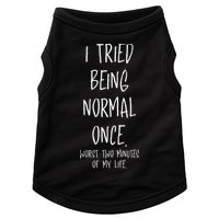 I Tried Being Normal Once Worst Two Minutes Of My Life Funny Doggie Tank