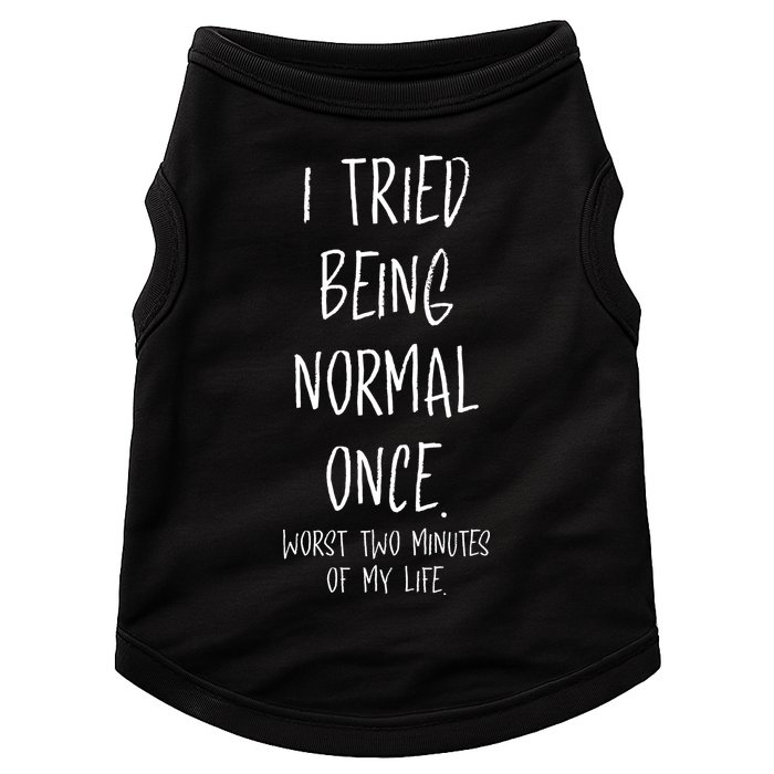 I Tried Being Normal Once Worst Two Minutes Of My Life Funny Doggie Tank
