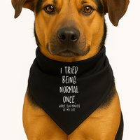 I Tried Being Normal Once Worst Two Minutes Of My Life Funny USA-Made Doggie Bandana