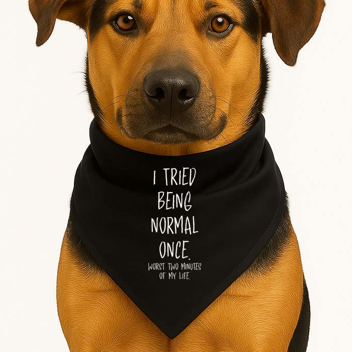 I Tried Being Normal Once Worst Two Minutes Of My Life Funny USA-Made Doggie Bandana