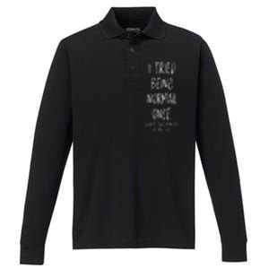 I Tried Being Normal Once Worst Two Minutes Of My Life Funny Performance Long Sleeve Polo