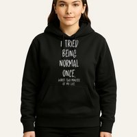I Tried Being Normal Once Worst Two Minutes Of My Life Funny Hoodie
