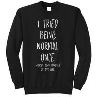 I Tried Being Normal Once Worst Two Minutes Of My Life Funny Sweatshirt