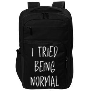 I Tried Being Normal Once Worst Two Minutes Of My Life Funny Impact Tech Backpack