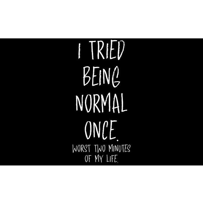 I Tried Being Normal Once Worst Two Minutes Of My Life Funny Bumper Sticker