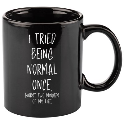 I Tried Being Normal Once Worst Two Minutes Of My Life Funny 11oz C Handle Ceramic Mug