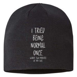 I Tried Being Normal Once Worst Two Minutes Of My Life Funny Sustainable Beanie