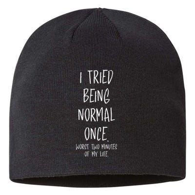 I Tried Being Normal Once Worst Two Minutes Of My Life Funny Sustainable Beanie