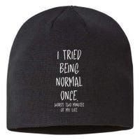 I Tried Being Normal Once Worst Two Minutes Of My Life Funny Sustainable Beanie