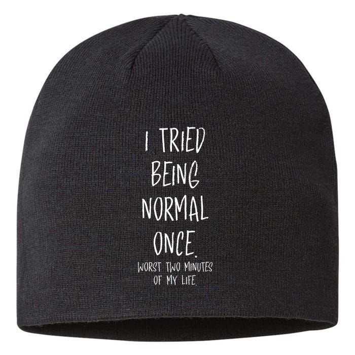 I Tried Being Normal Once Worst Two Minutes Of My Life Funny Sustainable Beanie