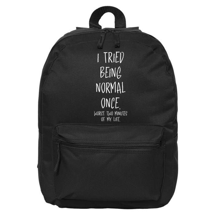 I Tried Being Normal Once Worst Two Minutes Of My Life Funny 16 in Basic Backpack