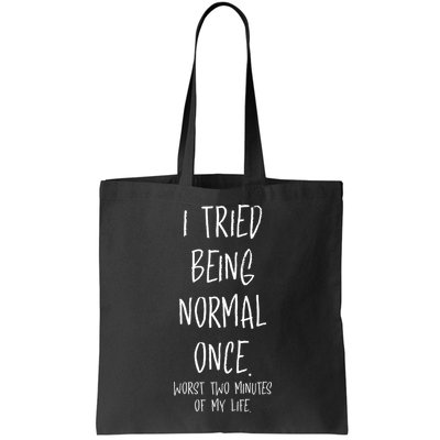 I Tried Being Normal Once Worst Two Minutes Of My Life Funny Bag