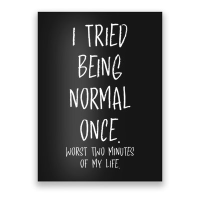 I Tried Being Normal Once Worst Two Minutes Of My Life Funny Poster