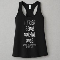 I Tried Being Normal Once Worst Two Minutes Of My Life Funny Womens Tank Top